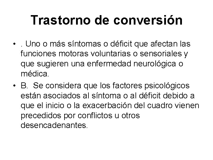 Trastorno de conversión • . Uno o más síntomas o déficit que afectan las