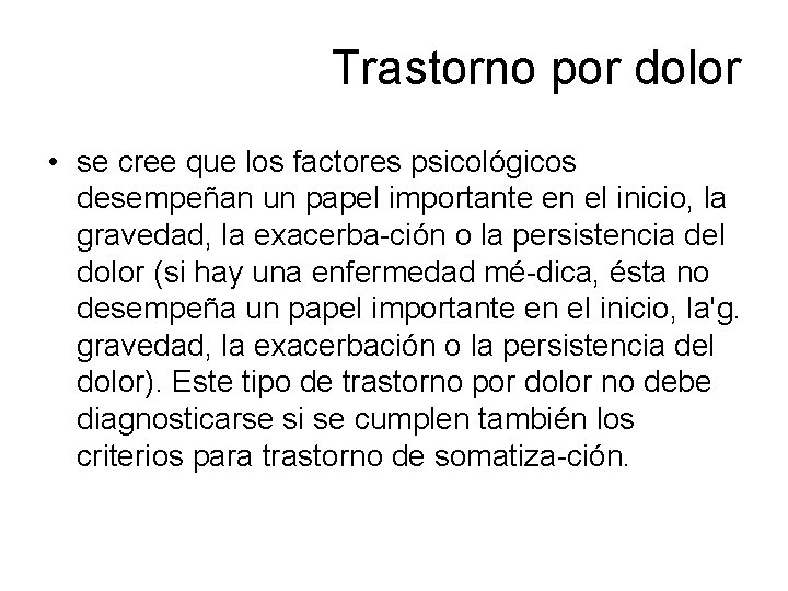 Trastorno por dolor • se cree que los factores psicológicos desempeñan un papel importante