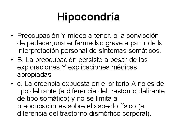 Hipocondría • Preocupación Y miedo a tener, o la convicción de padecer, una enfermedad