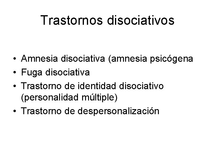 Trastornos disociativos • Amnesia disociativa (amnesia psicógena • Fuga disociativa • Trastorno de identidad