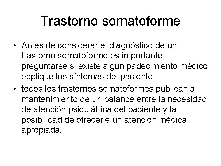 Trastorno somatoforme • Antes de considerar el diagnóstico de un trastorno somatoforme es importante