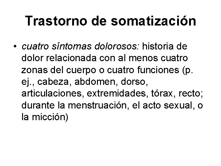 Trastorno de somatización • cuatro síntomas dolorosos: historia de dolor relacionada con al menos