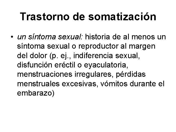 Trastorno de somatización • un síntoma sexual: historia de al menos un síntoma sexual