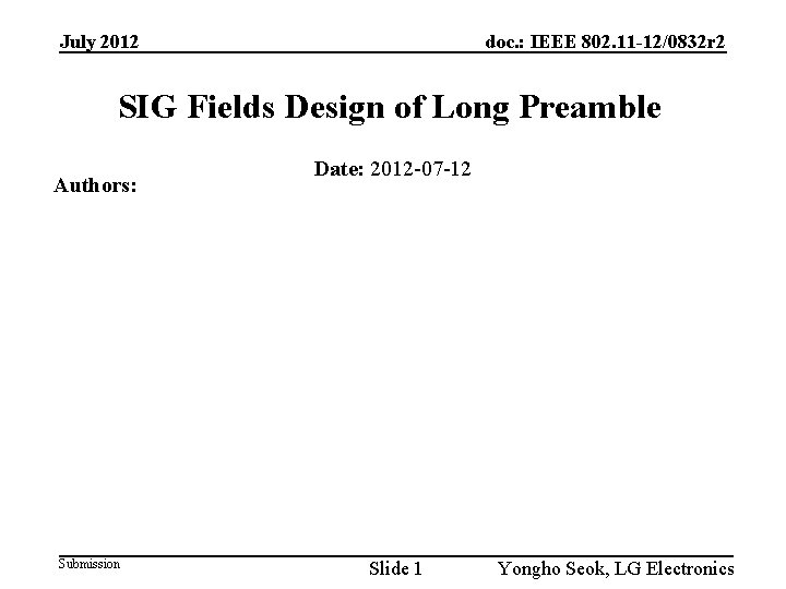 July 2012 doc. : IEEE 802. 11 -12/0832 r 2 SIG Fields Design of