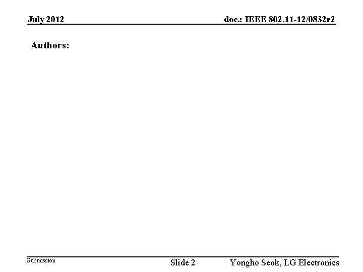 July 2012 doc. : IEEE 802. 11 -12/0832 r 2 Authors: Submission Slide 2