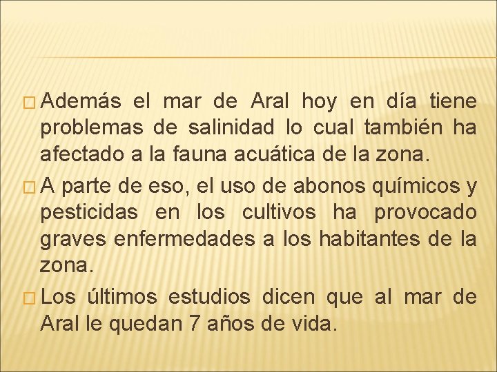 � Además el mar de Aral hoy en día tiene problemas de salinidad lo