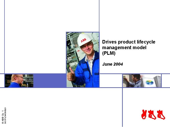 Drives product lifecycle management model (PLM) DOCPLCMODEL 01 © ABB Oy 1 June 2004