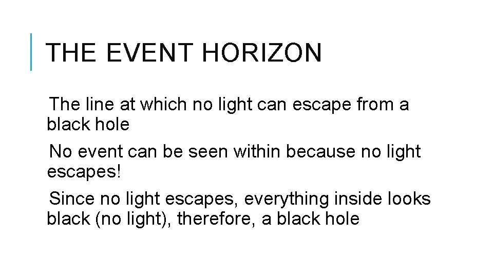 THE EVENT HORIZON The line at which no light can escape from a black