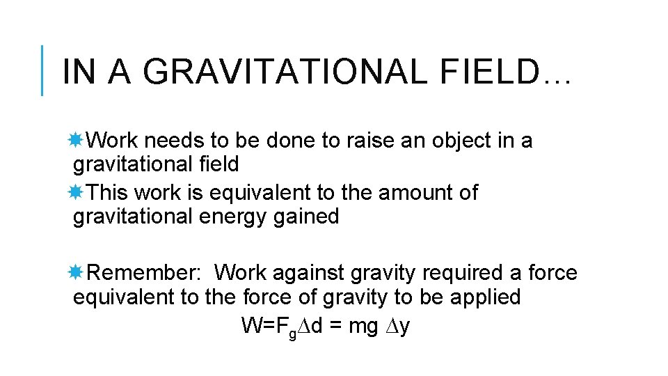 IN A GRAVITATIONAL FIELD… Work needs to be done to raise an object in