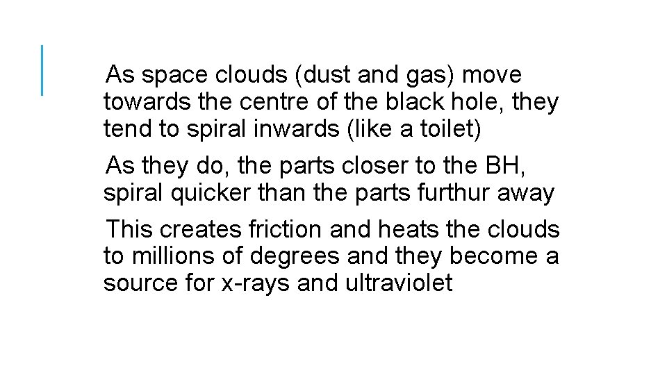 As space clouds (dust and gas) move towards the centre of the black hole,