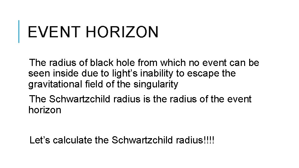 EVENT HORIZON The radius of black hole from which no event can be seen