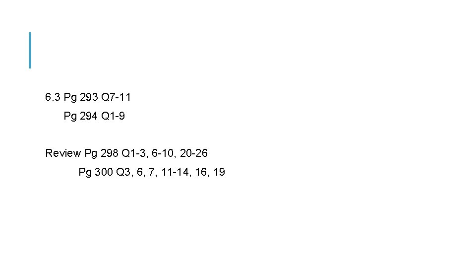 6. 3 Pg 293 Q 7 -11 Pg 294 Q 1 -9 Review Pg