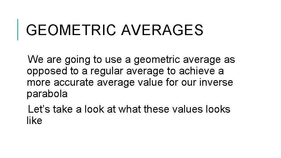 GEOMETRIC AVERAGES We are going to use a geometric average as opposed to a