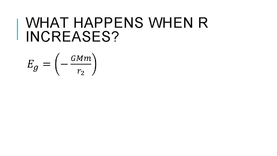 WHAT HAPPENS WHEN R INCREASES? 