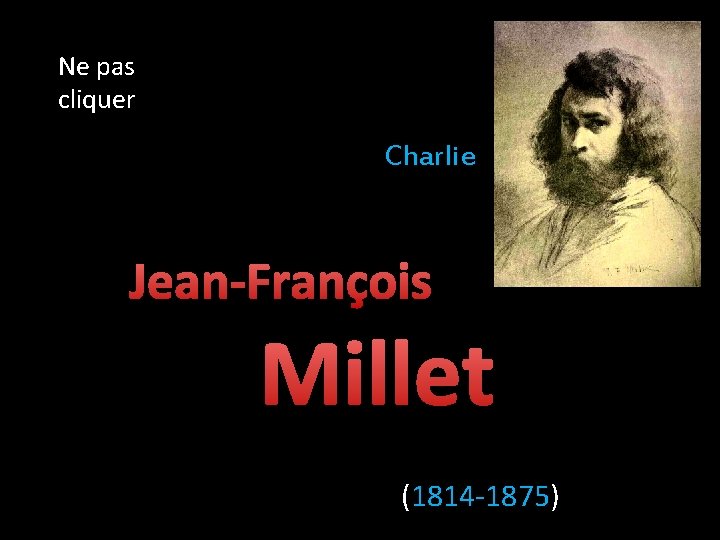 Ne pas cliquer Charlie Jean-François Millet (1814 -1875) 