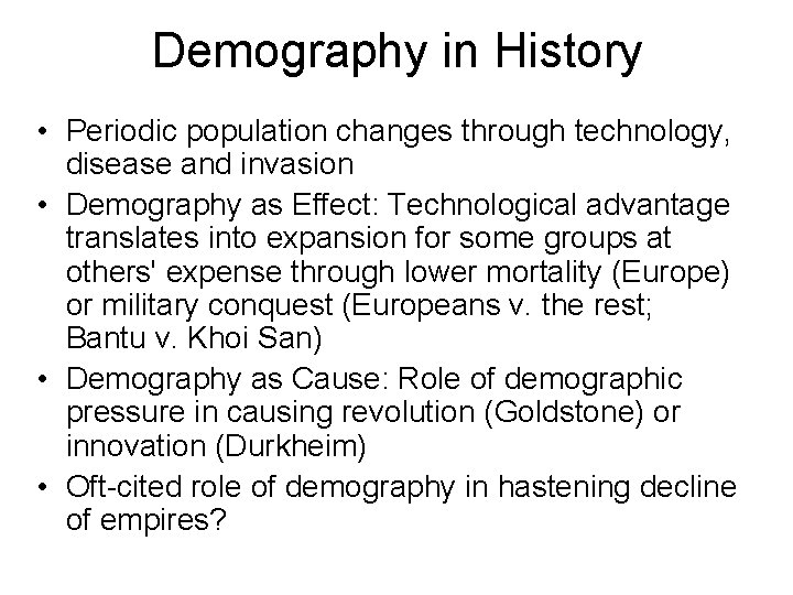 Demography in History • Periodic population changes through technology, disease and invasion • Demography Demography in History • Periodic population changes through technology, disease and invasion • Demography