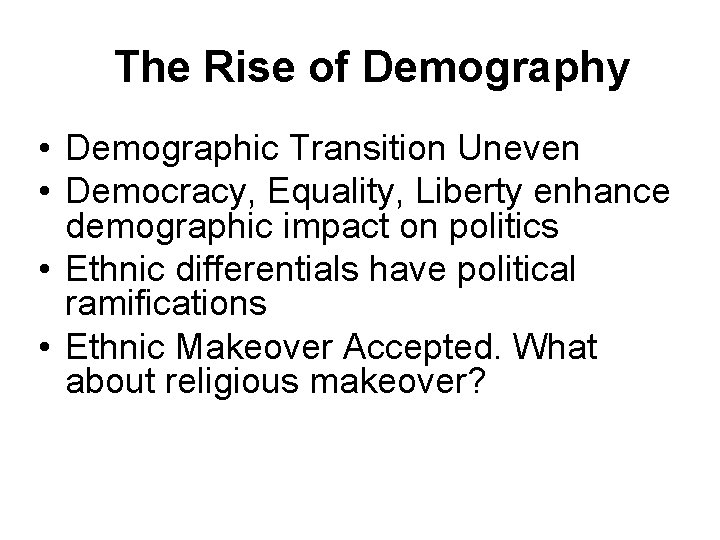 The Rise of Demography • Demographic Transition Uneven • Democracy, Equality, Liberty enhance demographic The Rise of Demography • Demographic Transition Uneven • Democracy, Equality, Liberty enhance demographic