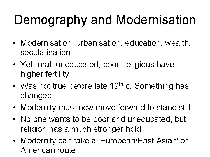 Demography and Modernisation • Modernisation: urbanisation, education, wealth, secularisation • Yet rural, uneducated, poor, Demography and Modernisation • Modernisation: urbanisation, education, wealth, secularisation • Yet rural, uneducated, poor,