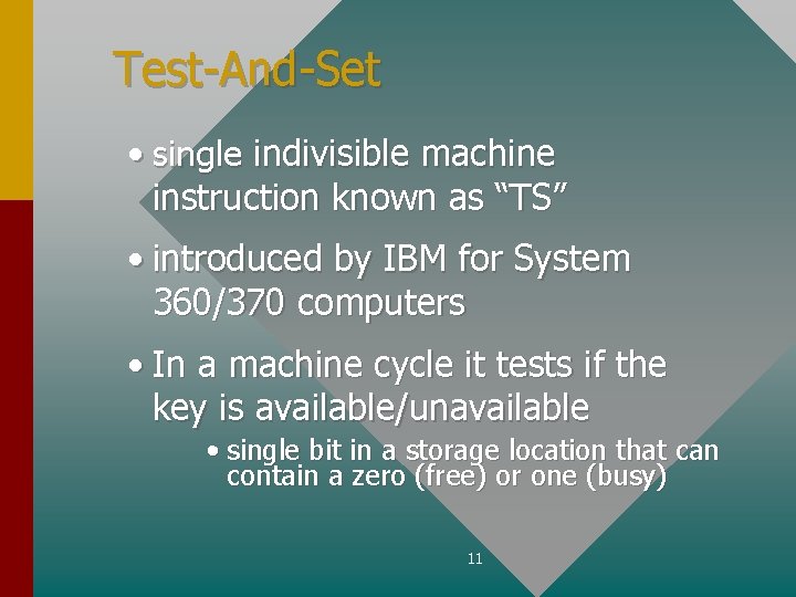 Test-And-Set • single indivisible machine instruction known as “TS” • introduced by IBM for