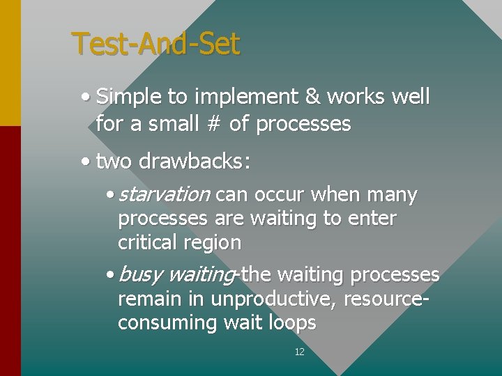 Test-And-Set • Simple to implement & works well for a small # of processes