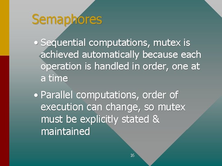 Semaphores • Sequential computations, mutex is achieved automatically because each operation is handled in