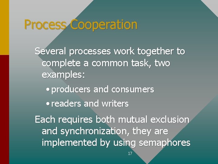 Process Cooperation Several processes work together to complete a common task, two examples: •