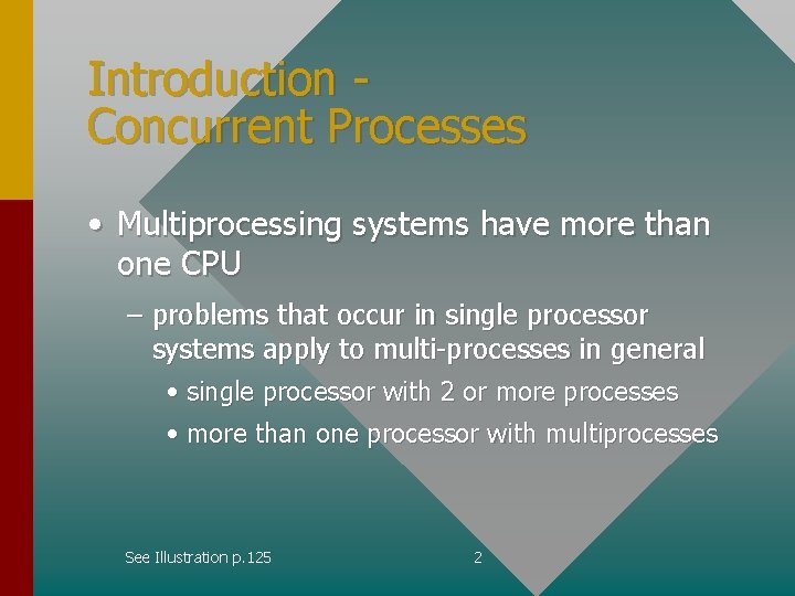 Introduction Concurrent Processes • Multiprocessing systems have more than one CPU – problems that