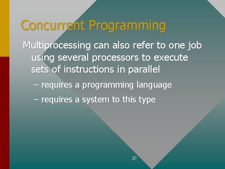 Concurrent Programming Multiprocessing can also refer to one job using several processors to execute