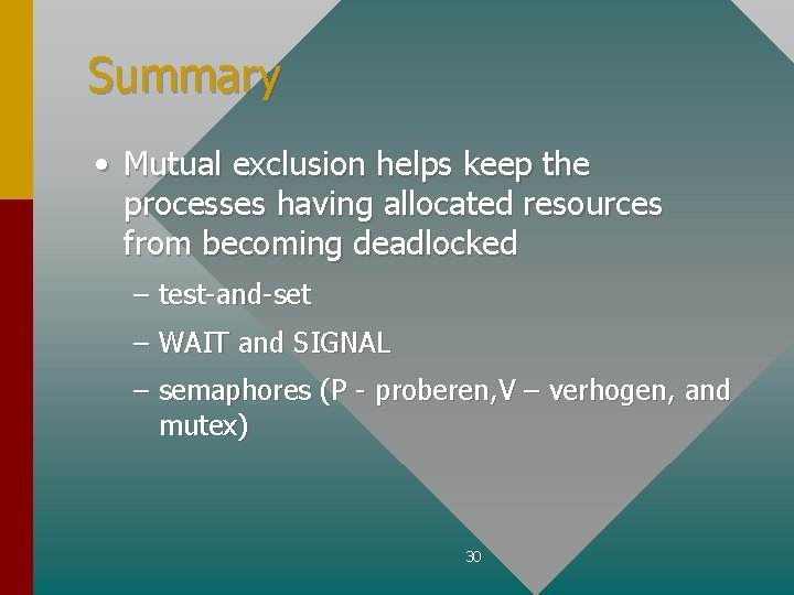 Summary • Mutual exclusion helps keep the processes having allocated resources from becoming deadlocked