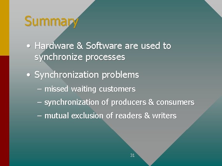 Summary • Hardware & Software used to synchronize processes • Synchronization problems – missed