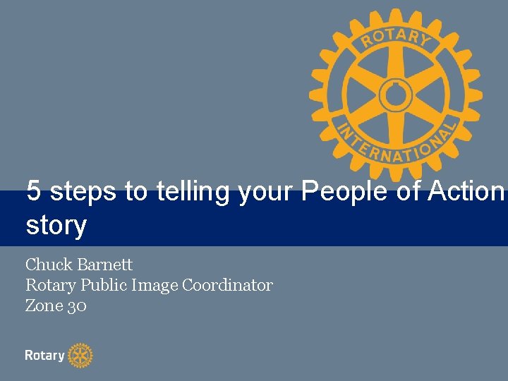 5 steps to telling your People of Action TITLE story Chuck Barnett Rotary Public