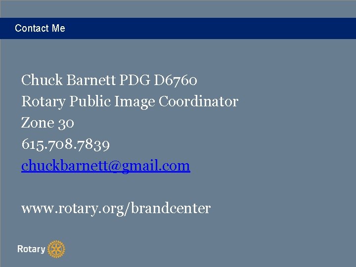 Contact Me Chuck Barnett PDG D 6760 Rotary Public Image Coordinator Zone 30 615.