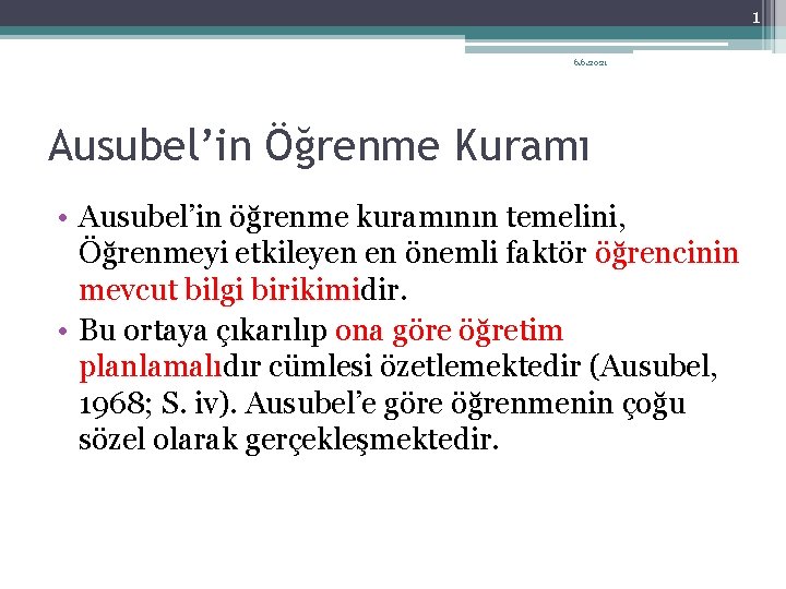 1 6. 6. 2021 Ausubel’in Öğrenme Kuramı • Ausubel’in öğrenme kuramının temelini, Öğrenmeyi etkileyen