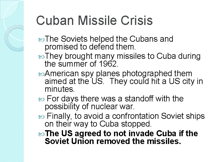 Cuban Missile Crisis The Soviets helped the Cubans and promised to defend them. They