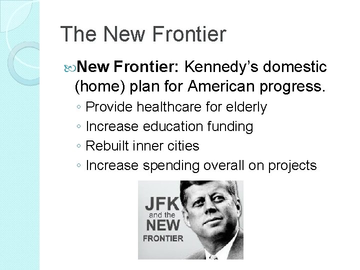 The New Frontier: Kennedy’s domestic (home) plan for American progress. ◦ Provide healthcare for