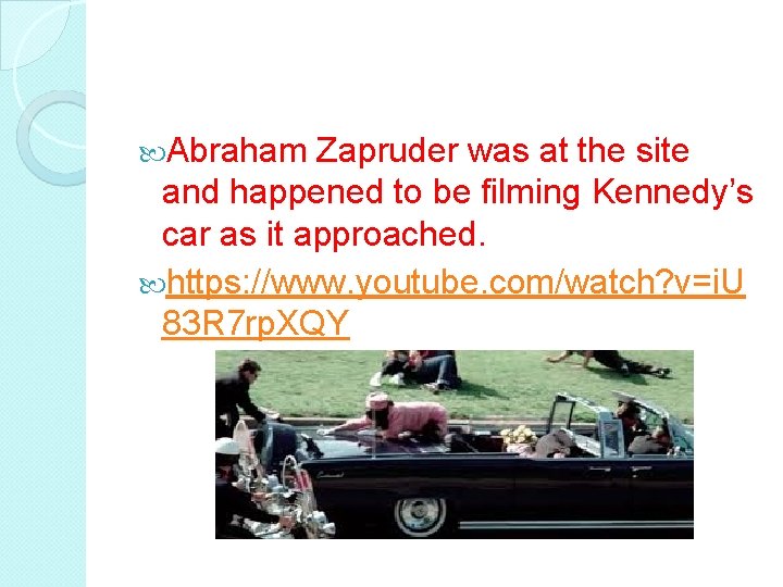  Abraham Zapruder was at the site and happened to be filming Kennedy’s car