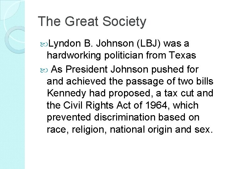 The Great Society Lyndon B. Johnson (LBJ) was a hardworking politician from Texas As