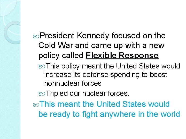  President Kennedy focused on the Cold War and came up with a new