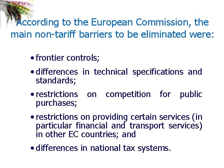 According to the European Commission, the main non-tariff barriers to be eliminated were: •