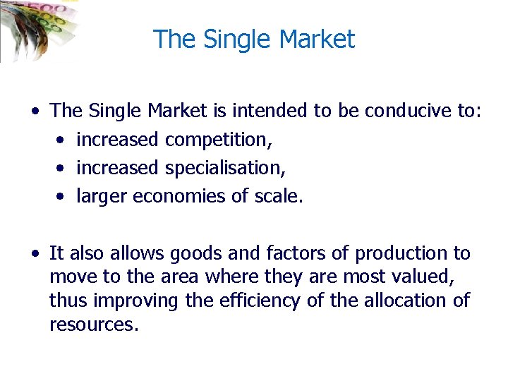 The Single Market • The Single Market is intended to be conducive to: •