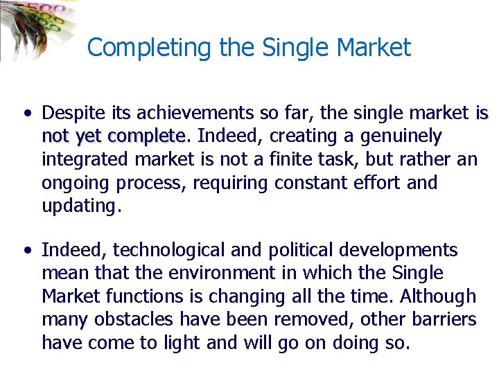 Completing the Single Market • Despite its achievements so far, the single market is
