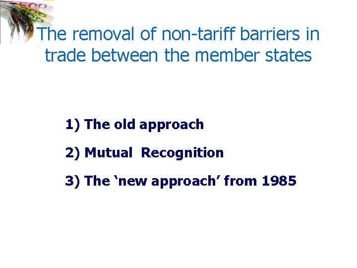 The removal of non-tariff barriers in trade between the member states 1) The old