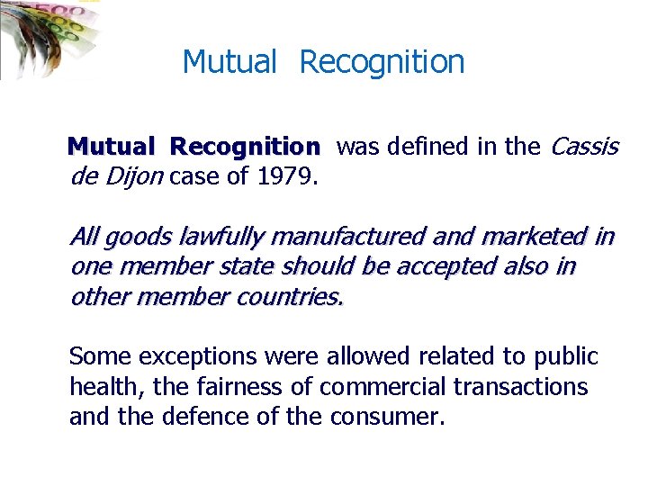 Mutual Recognition was defined in the Cassis de Dijon case of 1979. All goods