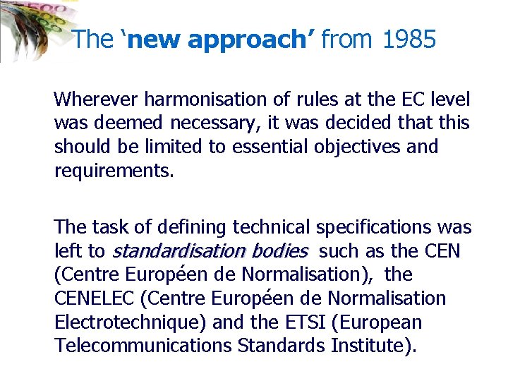 The ‘new approach’ from 1985 Wherever harmonisation of rules at the EC level was