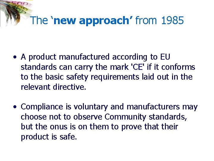 The ‘new approach’ from 1985 • A product manufactured according to EU standards can
