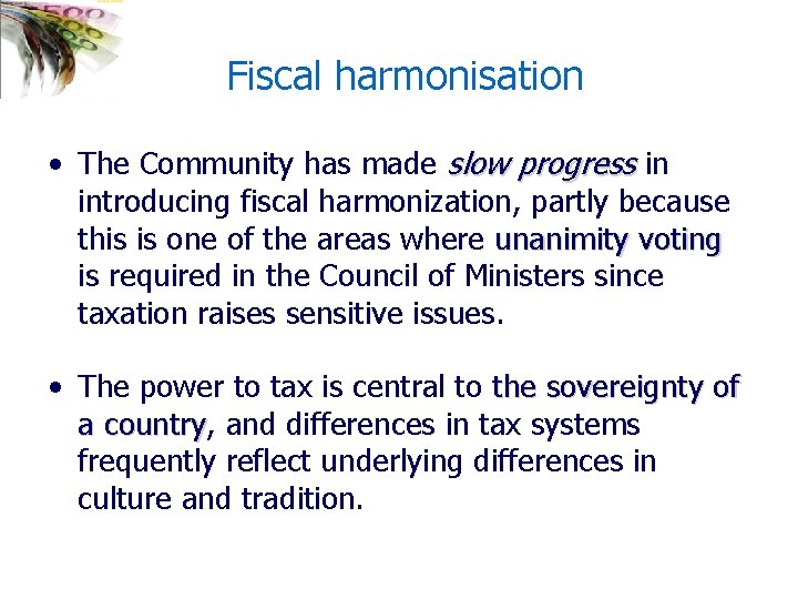 Fiscal harmonisation • The Community has made slow progress in introducing fiscal harmonization, partly