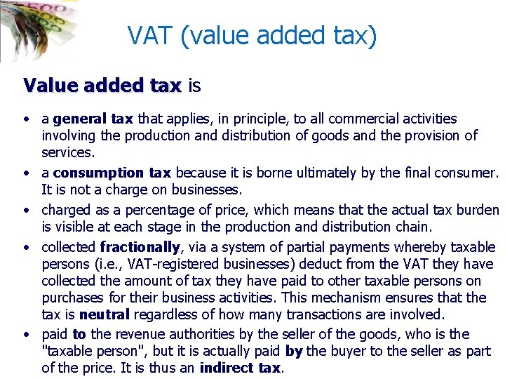 VAT (value added tax) Value added tax is • a general tax that applies,