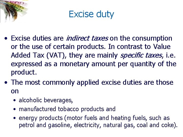 Excise duty • Excise duties are indirect taxes on the consumption or the use