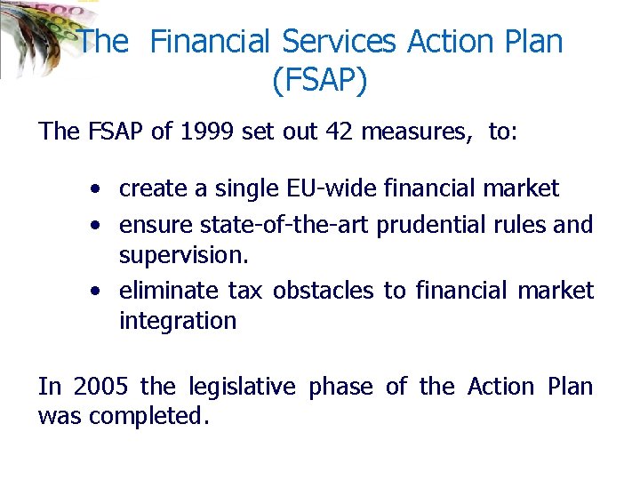 The Financial Services Action Plan (FSAP) The FSAP of 1999 set out 42 measures,