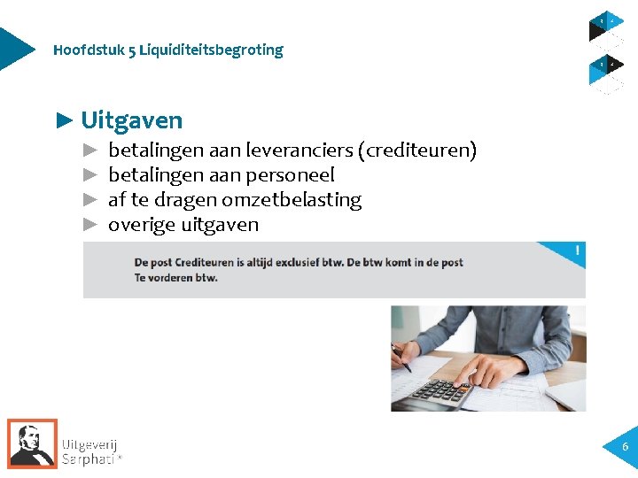 Hoofdstuk 5 Liquiditeitsbegroting ► Uitgaven ► ► betalingen aan leveranciers (crediteuren) betalingen aan personeel